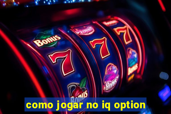 como jogar no iq option